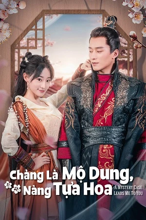 Phim Chàng Là Mộ Dung, Nàng Tựa Hoa - A Mystery Case Leads Me To You (2023)