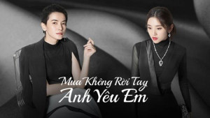 Xem Phim Mua Không Rời Tay Anh Yêu Em